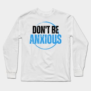 Philippians 4:6 Be Anxious for Nothing V10 Long Sleeve T-Shirt